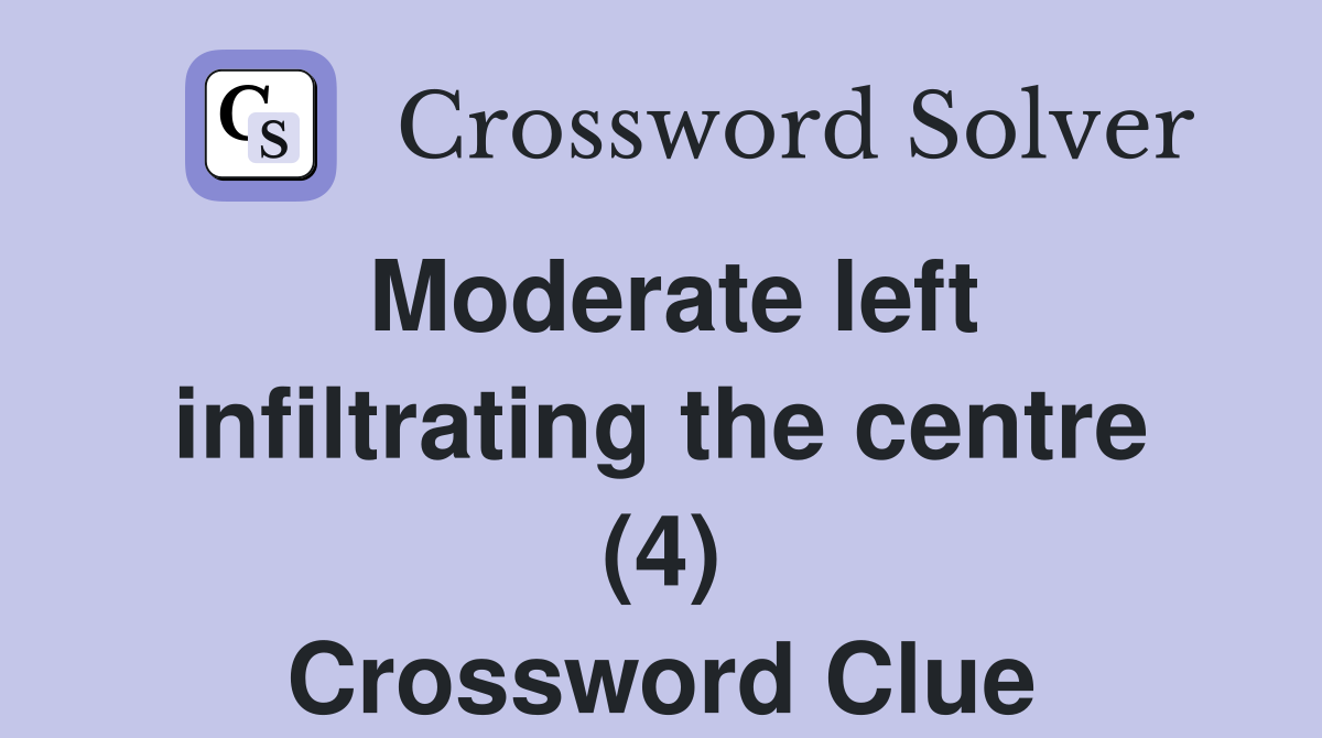 Moderate left infiltrating the centre (4) Crossword Clue