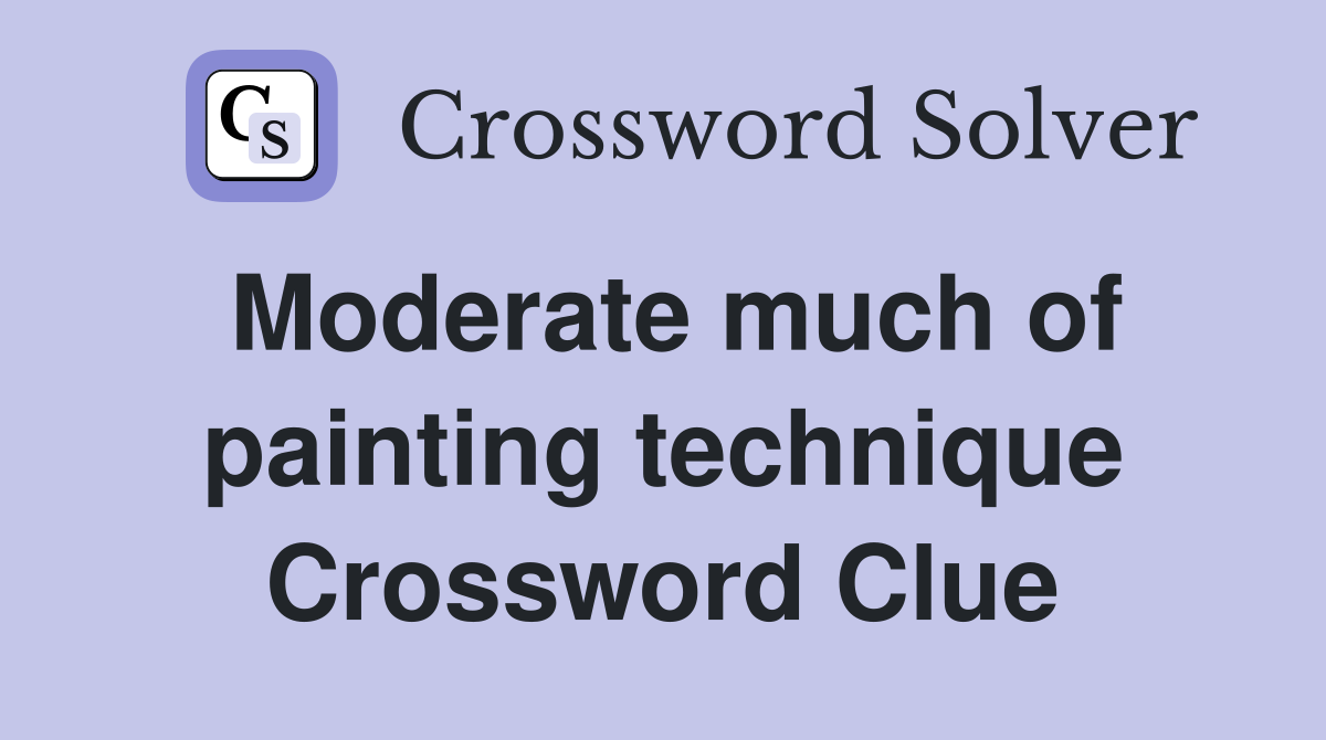 Moderate much of painting technique Crossword Clue