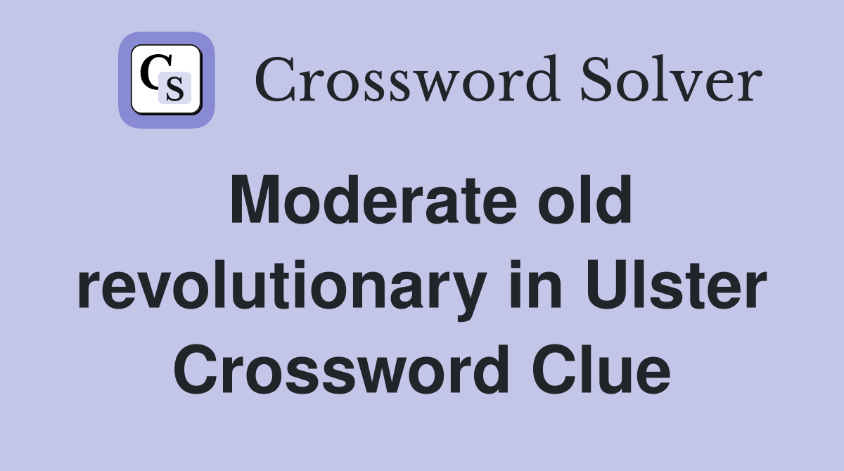 Moderate old revolutionary in Ulster Crossword Clue