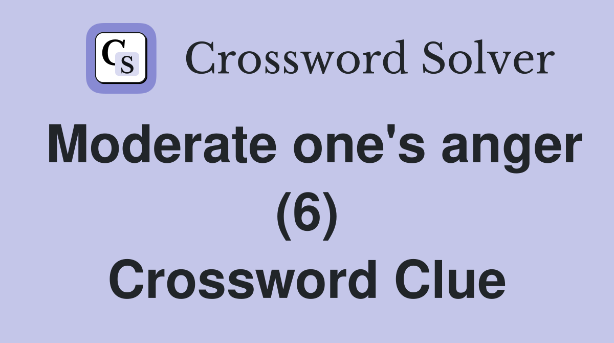 Moderate one's anger (6) Crossword Clue