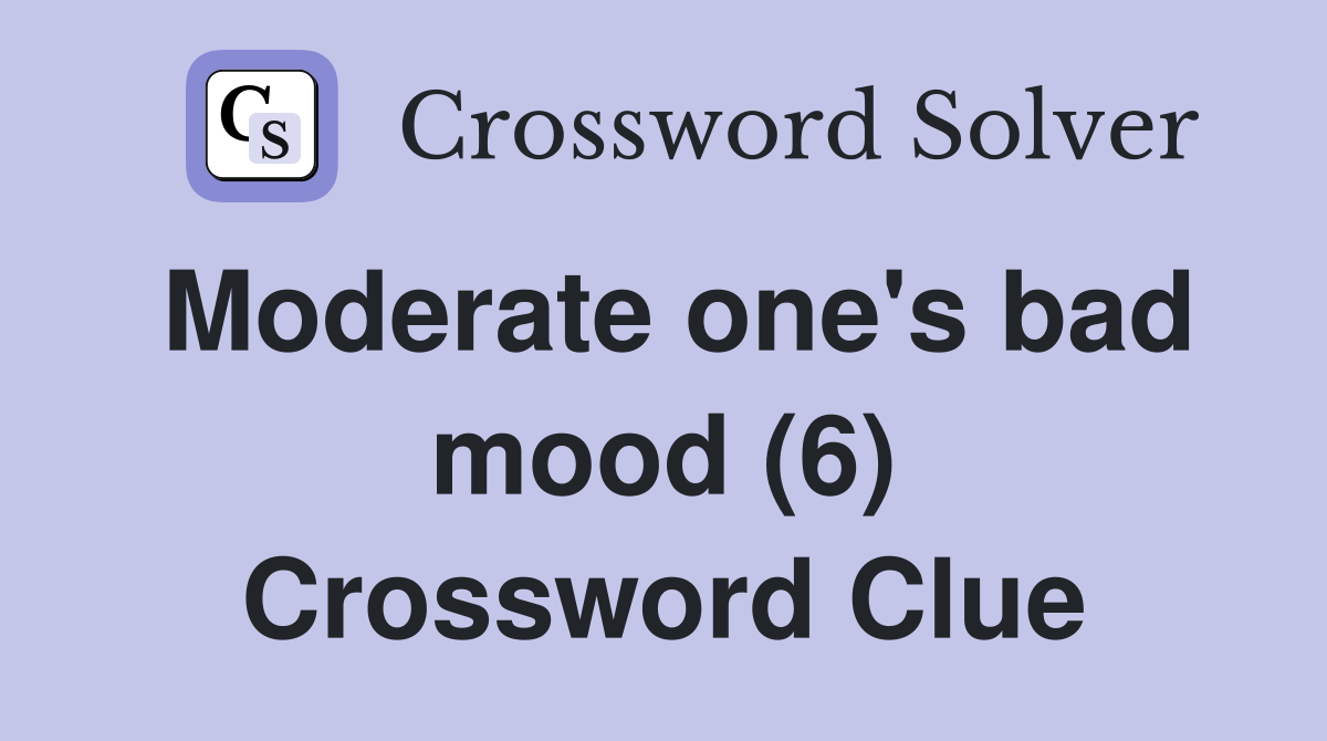Moderate one's bad mood (6) Crossword Clue