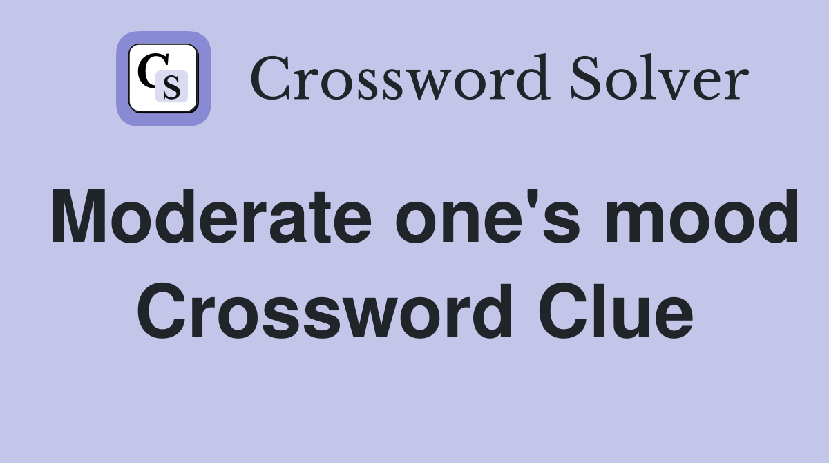 Moderate one's mood Crossword Clue