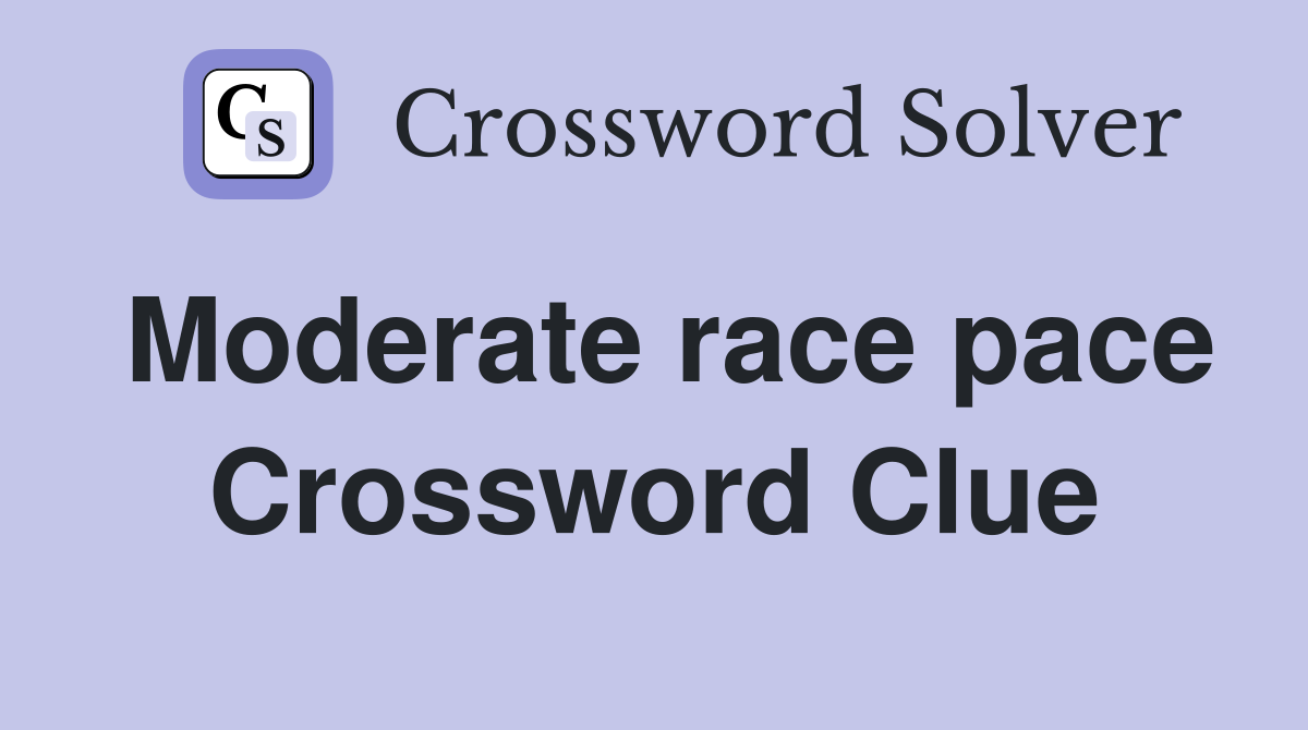 Moderate race pace Crossword Clue