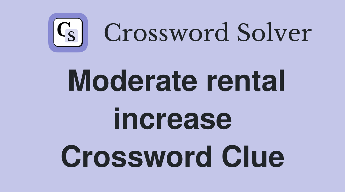 Moderate rental increase Crossword Clue