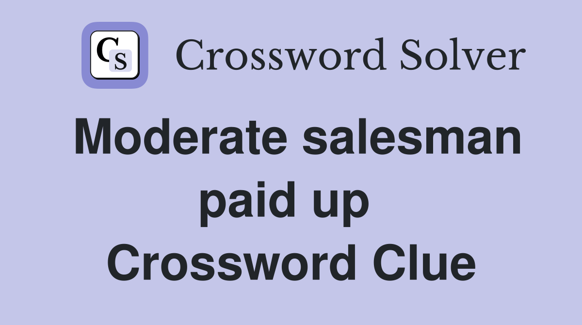 Moderate salesman paid up  Crossword Clue