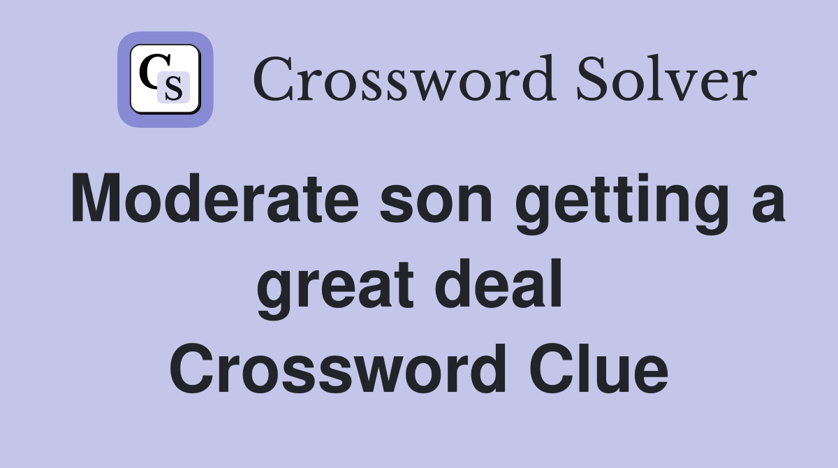 Moderate son getting a great deal  Crossword Clue
