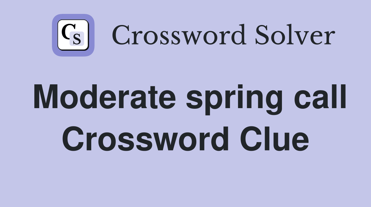Moderate spring call Crossword Clue