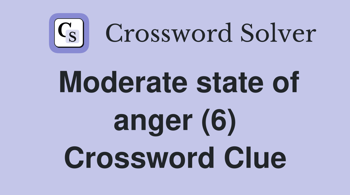 Moderate state of anger (6) Crossword Clue