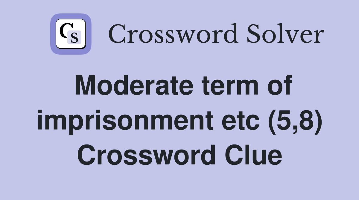 Moderate term of imprisonment etc (5,8) Crossword Clue