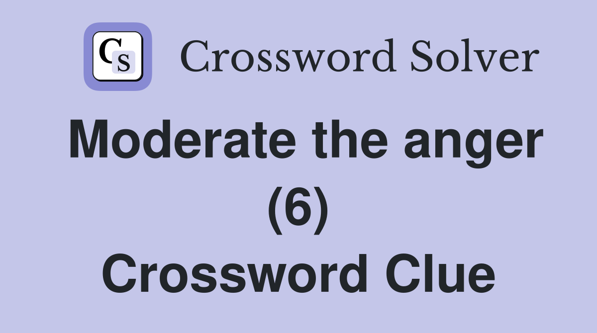 Moderate the anger (6) Crossword Clue