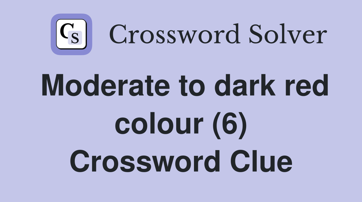 Moderate to dark red colour (6) Crossword Clue