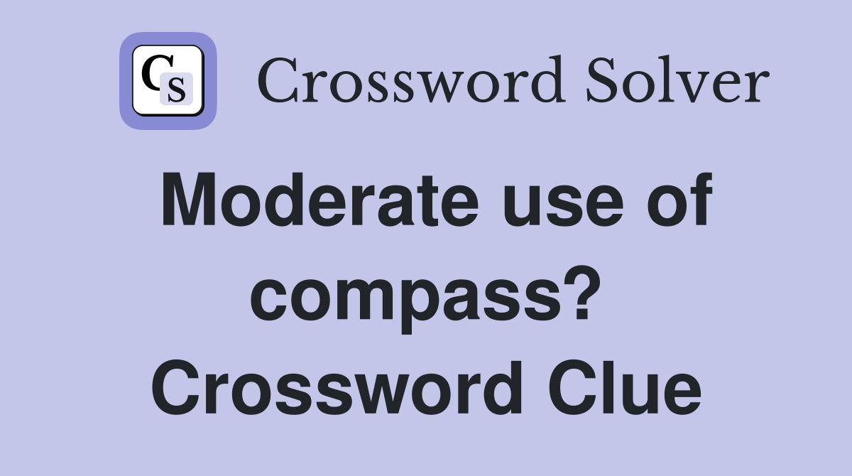 Moderate use of compass? Crossword Clue