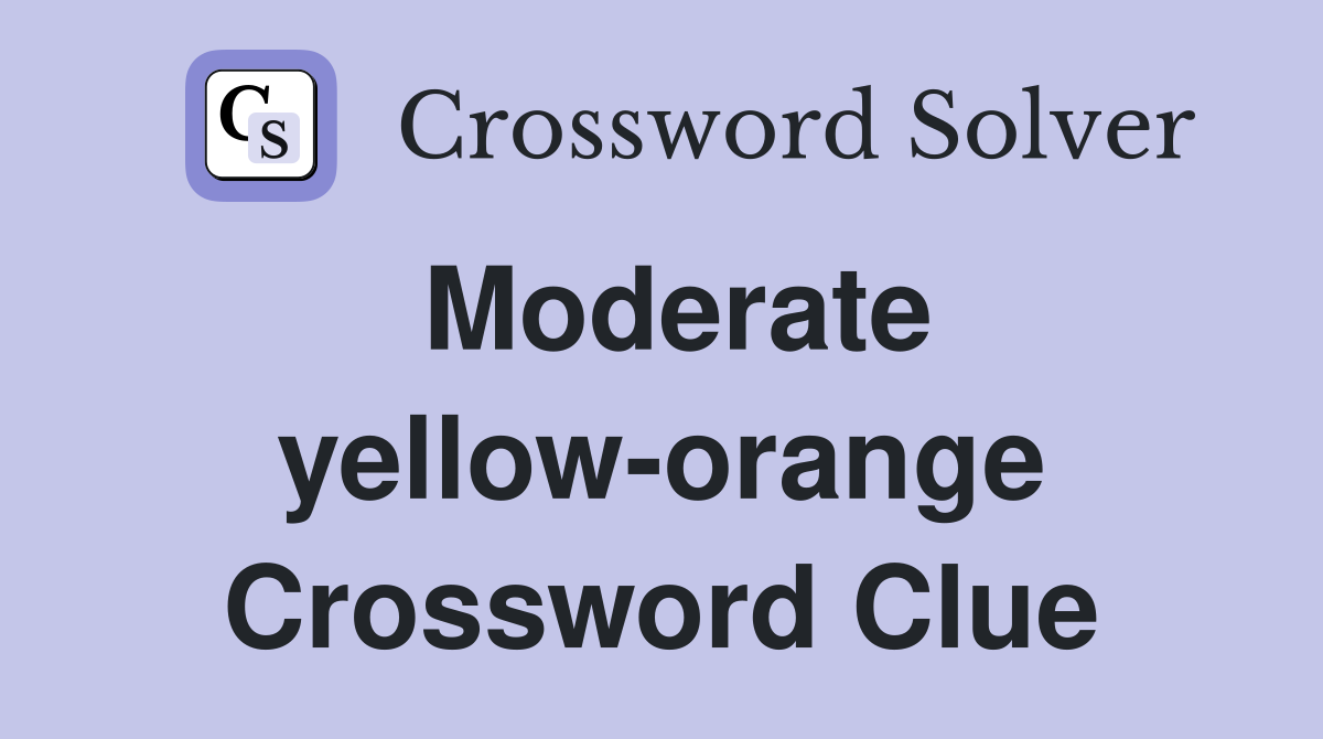 Moderate yellow-orange Crossword Clue