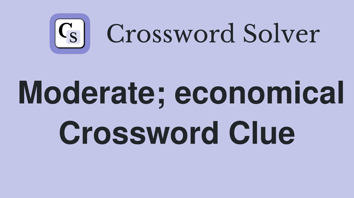 Moderate; economical Crossword Clue
