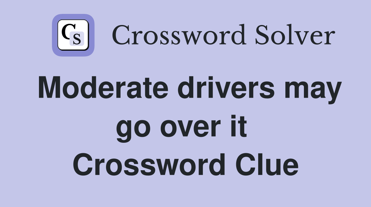Moderate drivers may go over it  Crossword Clue