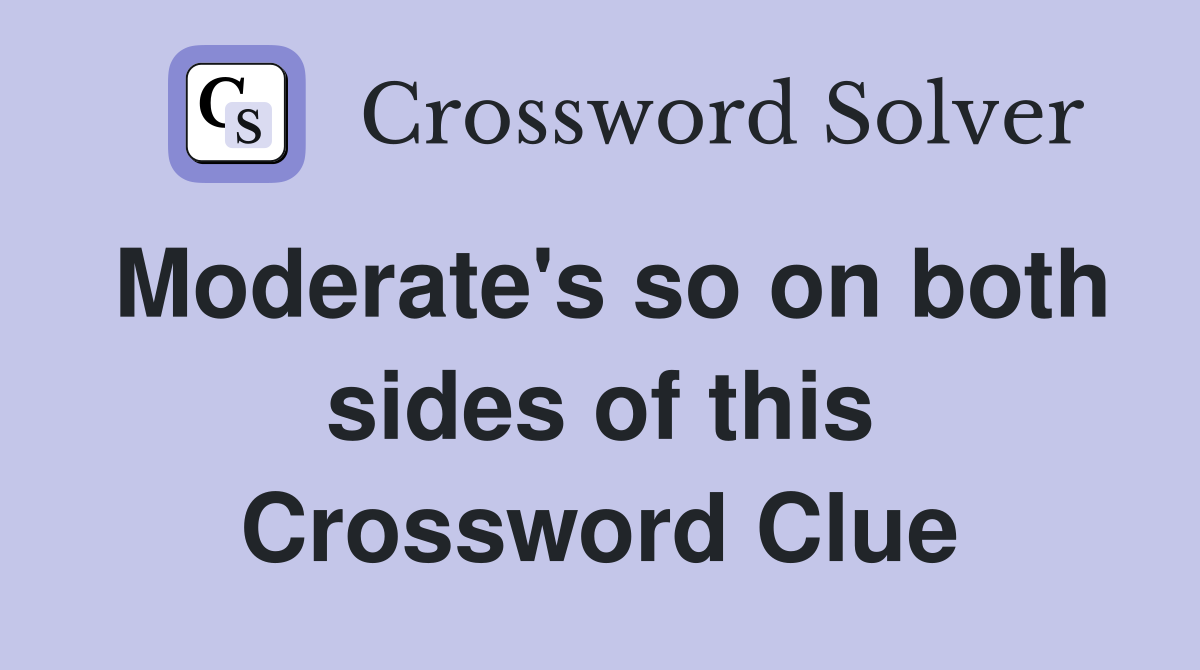 Moderate's so on both sides of this Crossword Clue