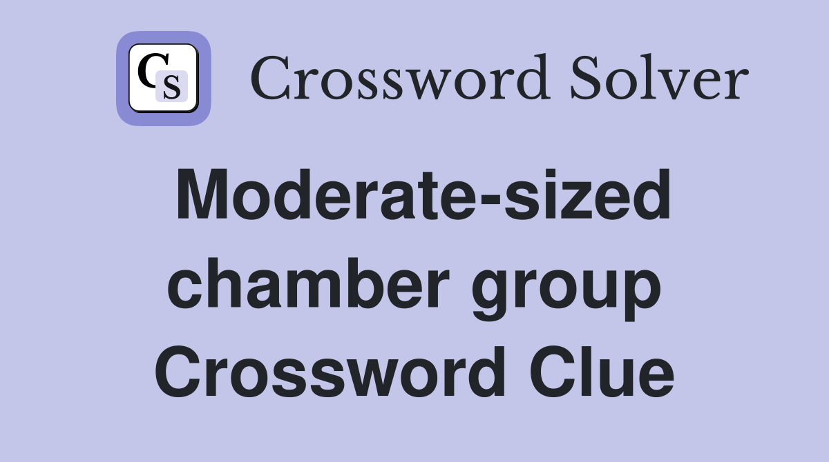 Moderate-sized chamber group Crossword Clue