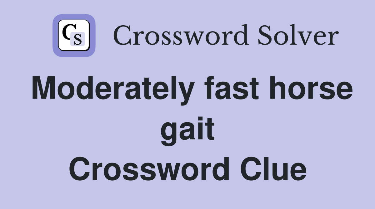 Moderately fast horse gait Crossword Clue