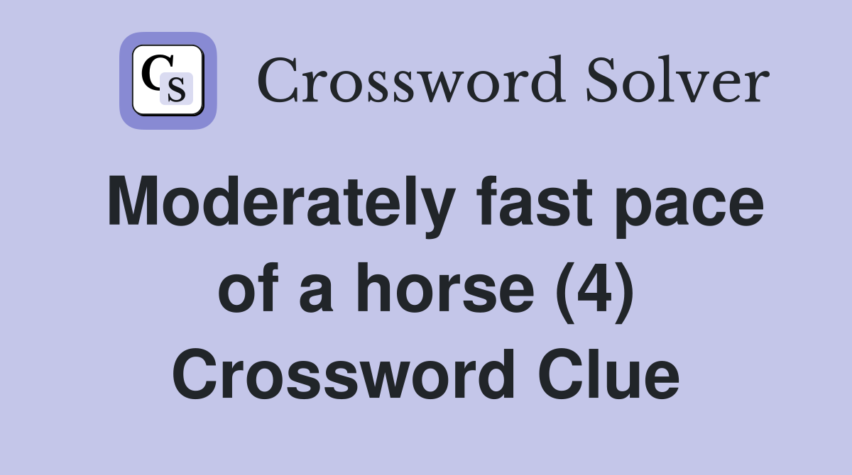 Moderately fast pace of a horse (4) Crossword Clue