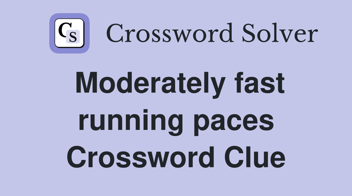 Moderately fast running paces Crossword Clue