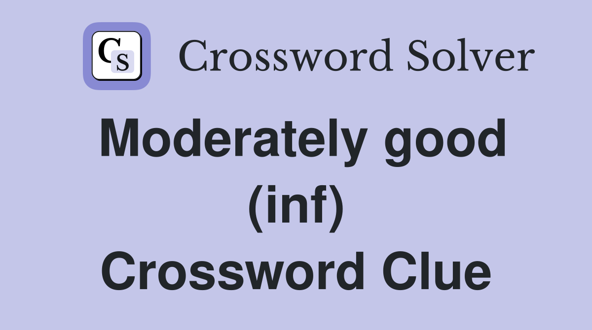 Moderately good (inf) Crossword Clue