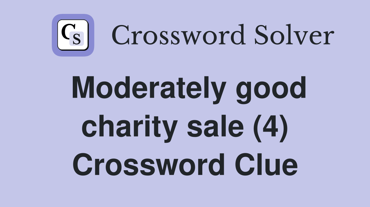 Moderately good charity sale (4) Crossword Clue
