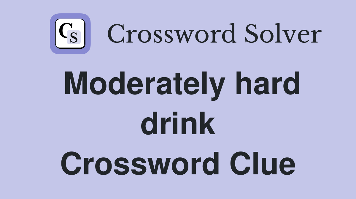 Moderately hard drink Crossword Clue