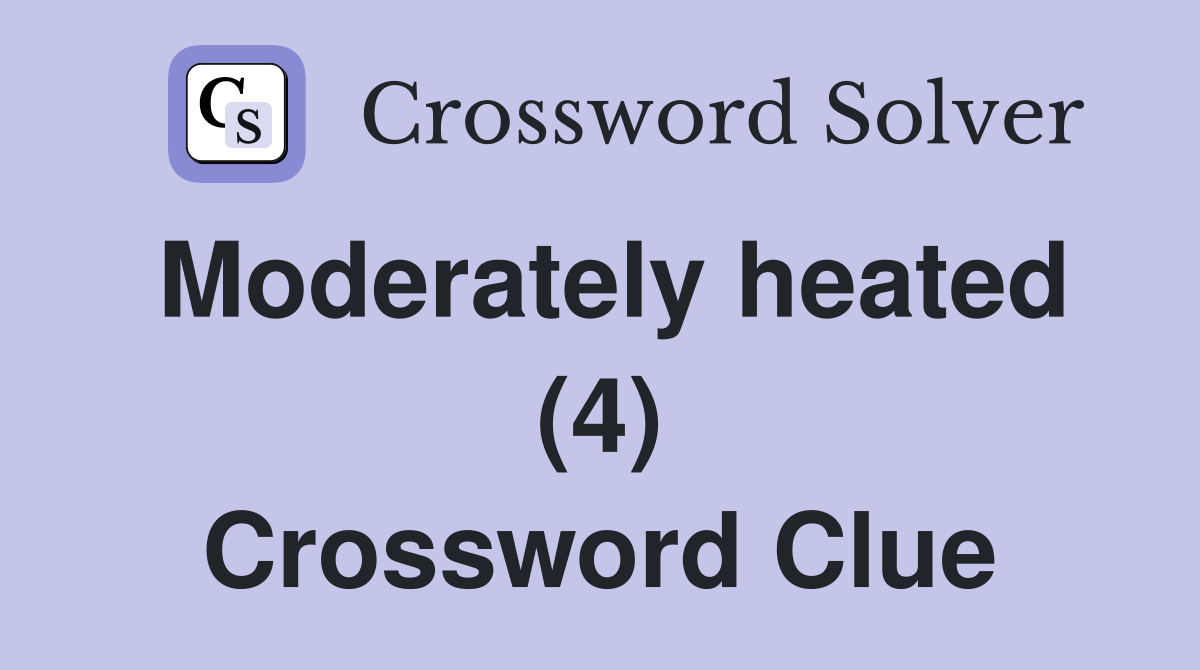 Moderately heated (4) Crossword Clue