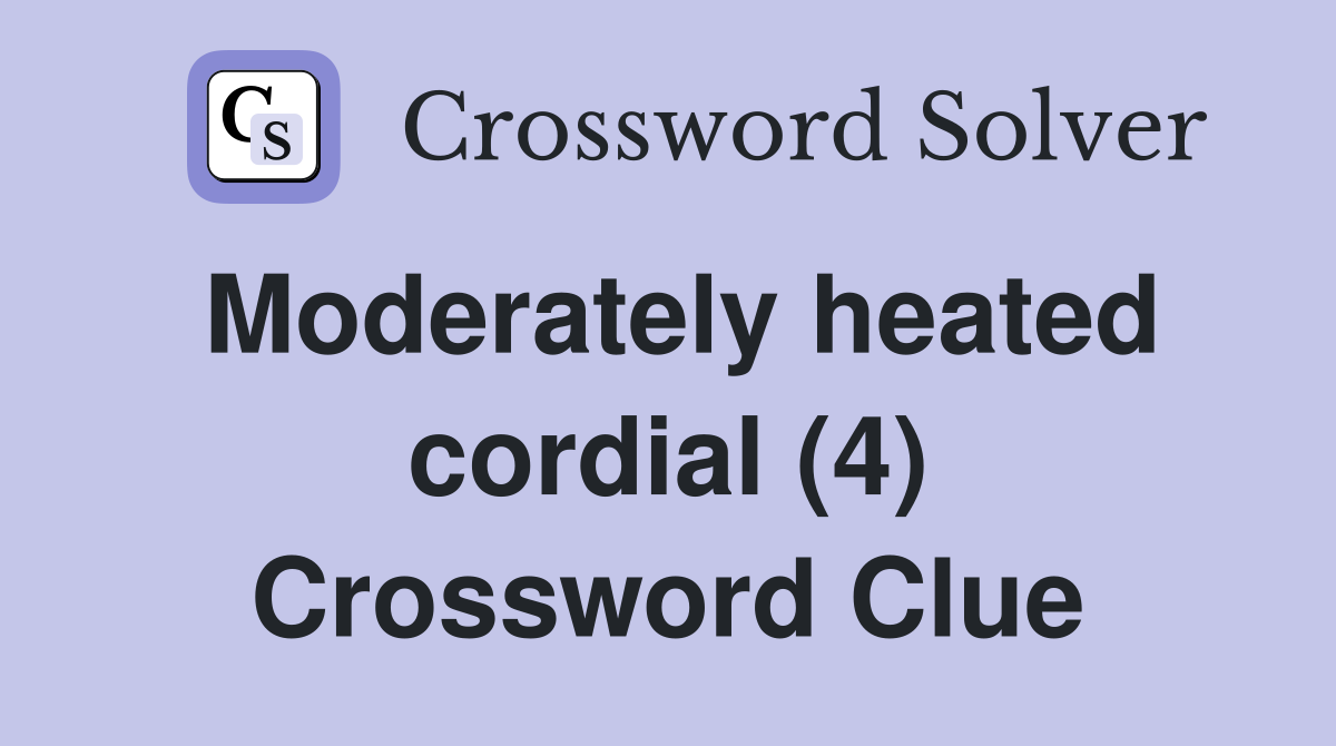 Moderately heated cordial (4) Crossword Clue