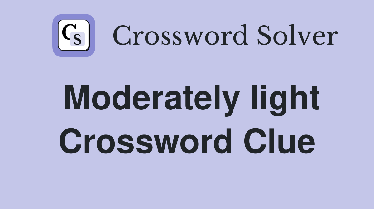 Moderately light Crossword Clue