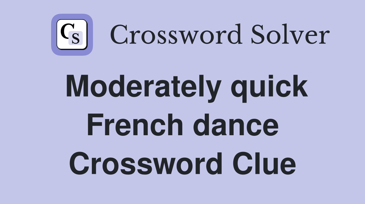 Moderately quick French dance Crossword Clue