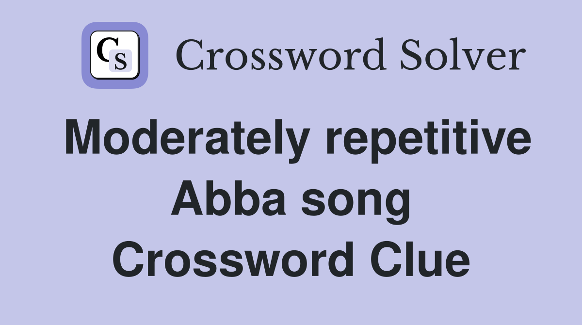 Moderately repetitive Abba song Crossword Clue