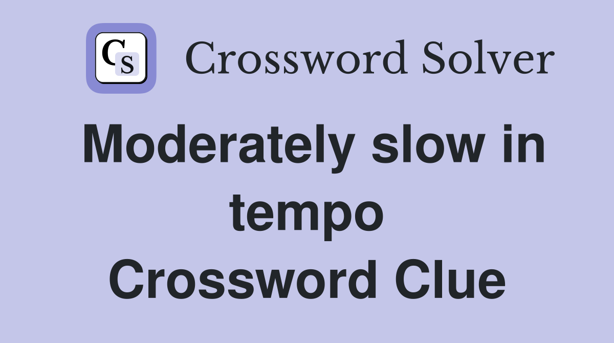 Moderately slow in tempo Crossword Clue