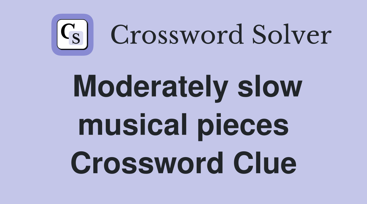 Moderately slow musical pieces Crossword Clue