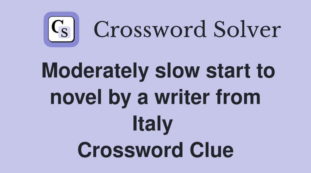 Moderately slow start to novel by a writer from Italy  Crossword Clue