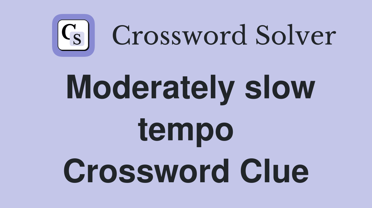 Moderately slow tempo Crossword Clue