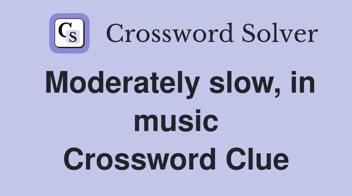 Moderately slow, in music Crossword Clue