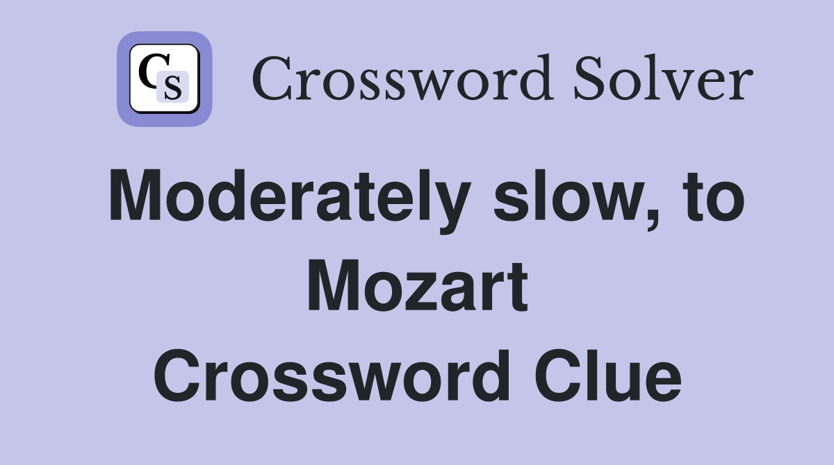 Moderately slow, to Mozart Crossword Clue