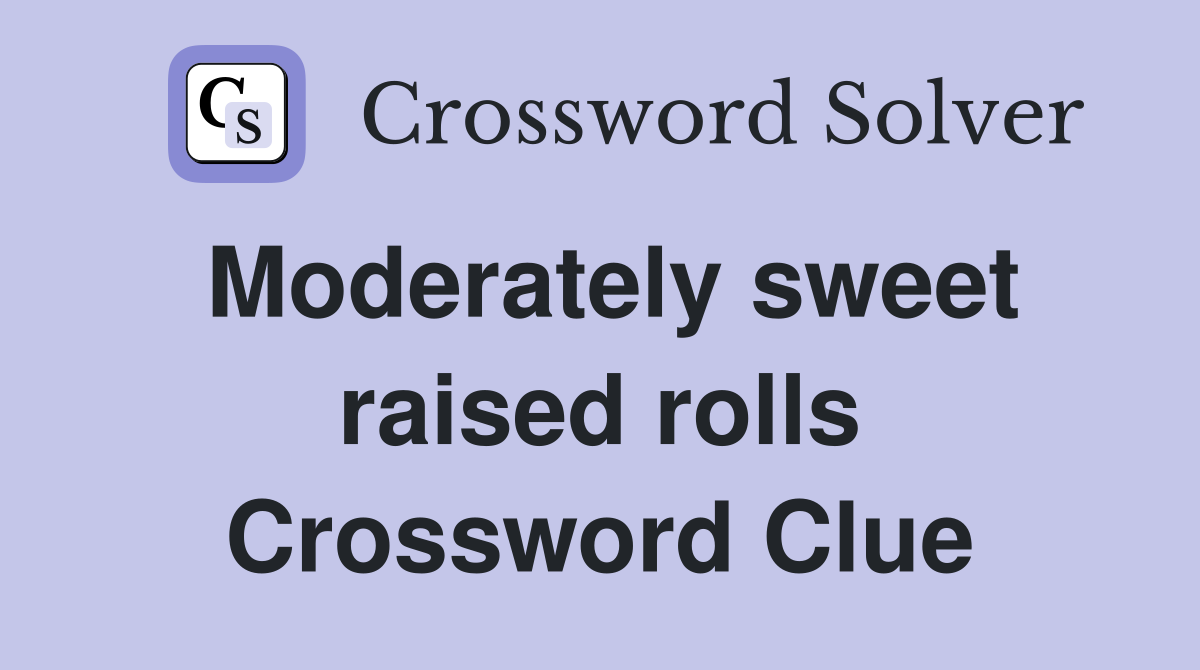 Moderately sweet raised rolls Crossword Clue