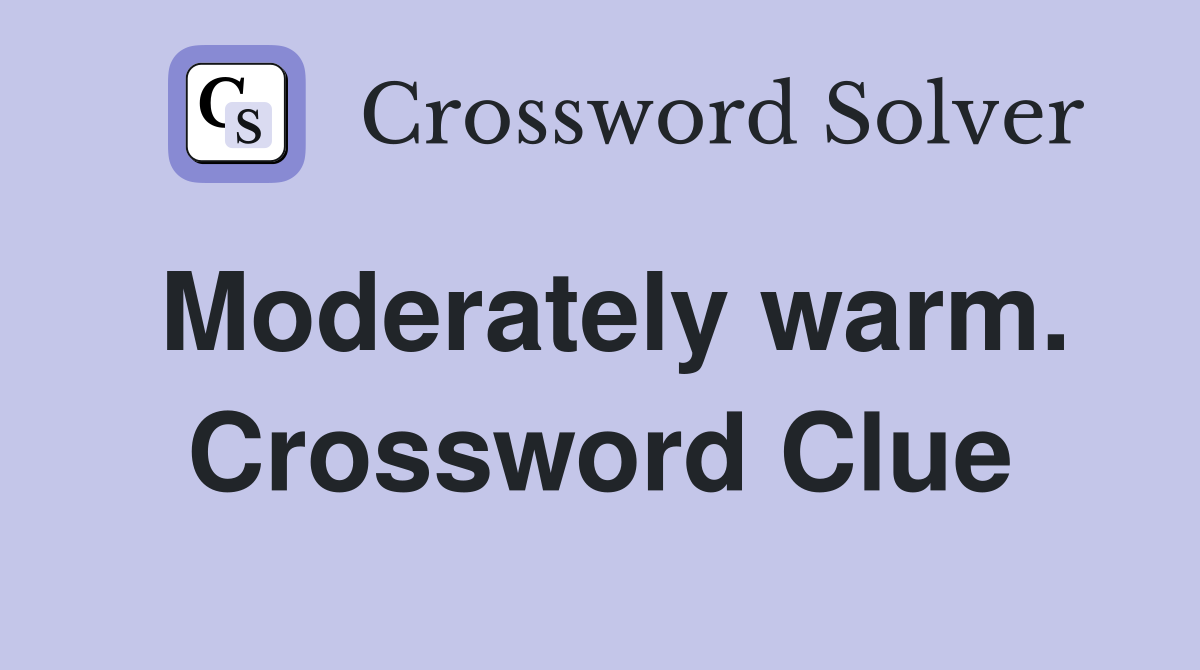 Moderately warm. Crossword Clue