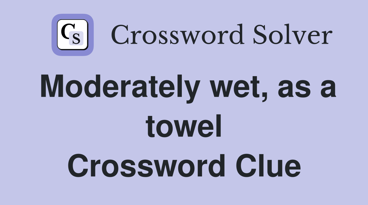 Moderately wet, as a towel Crossword Clue
