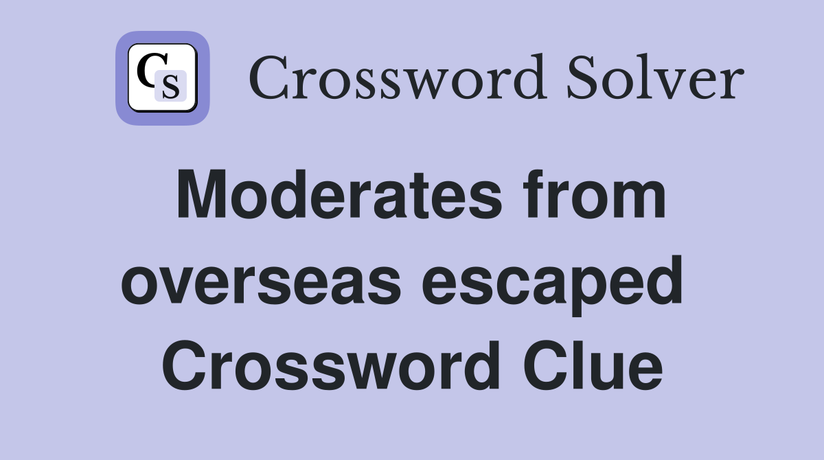 Moderates from overseas escaped  Crossword Clue