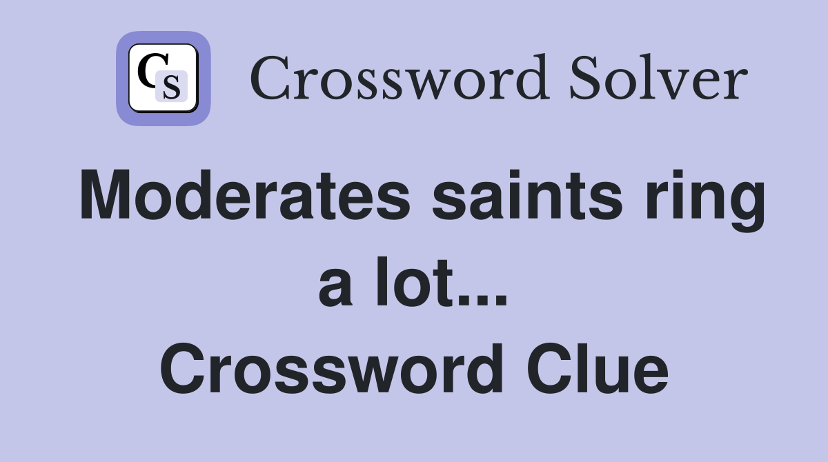 Moderates saints ring a lot... Crossword Clue