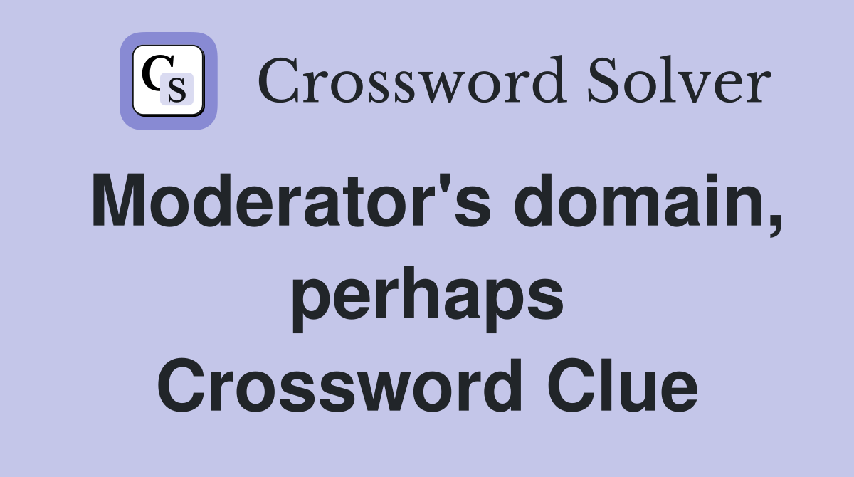 Moderator's domain, perhaps Crossword Clue