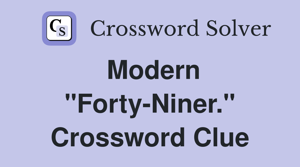 Modern "Forty-Niner." Crossword Clue