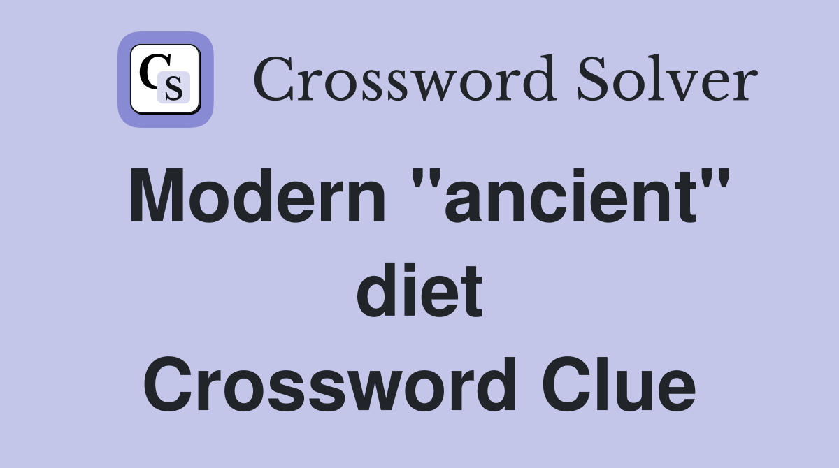 Modern "ancient" diet Crossword Clue