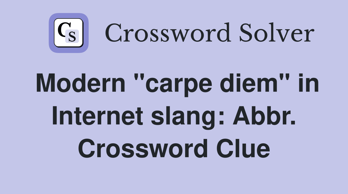 Modern "carpe diem" in Internet slang: Abbr. Crossword Clue