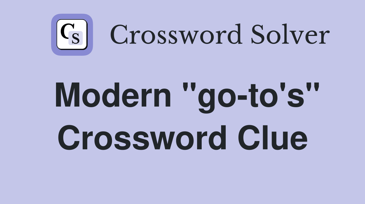 Modern "go-to's" Crossword Clue
