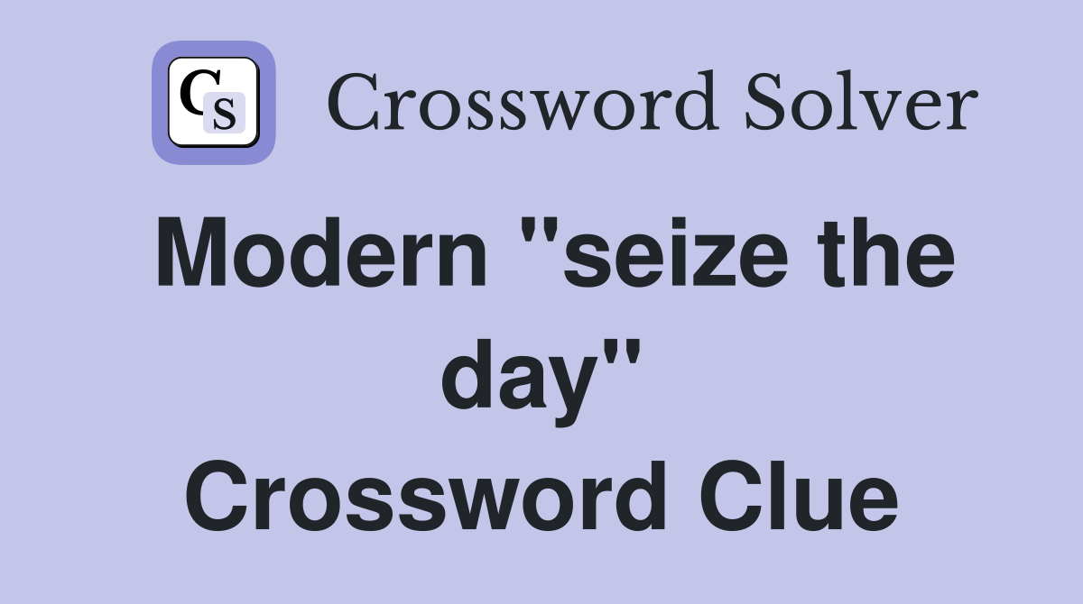 Modern "seize the day" Crossword Clue