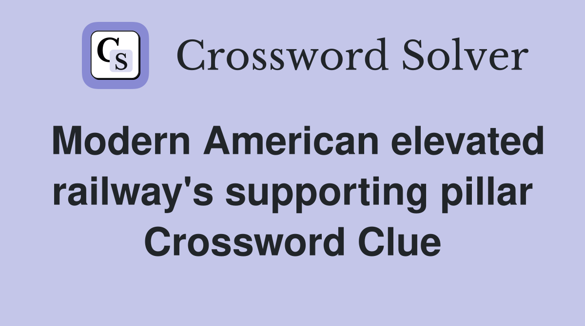 Modern American elevated railway's supporting pillar Crossword Clue